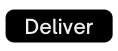Deliver
